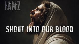 Shout Into Our Blood