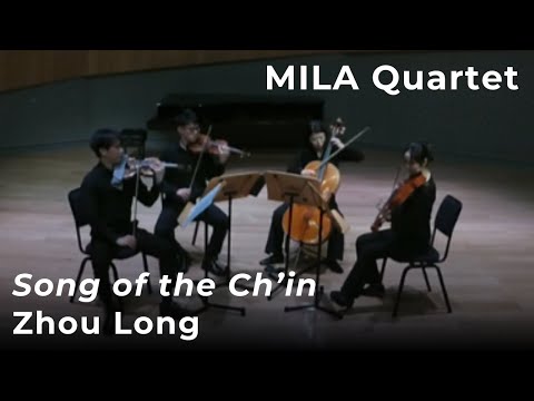 MILA Quartet: Zhou Long, Song of the Ch'in