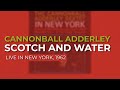 Cannonball Adderley - Scotch And Water (Live in New York, 1962) (Official Audio)