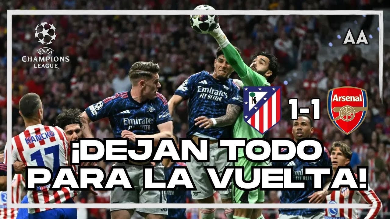¡TODO SE DECIDE EN LONDRES! Atlético de Madrid y Arsenal empatan 1-1 | Andrés Agulla