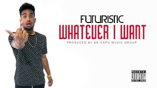 Futuristic - Whatever I Want @OnlyFuturistic