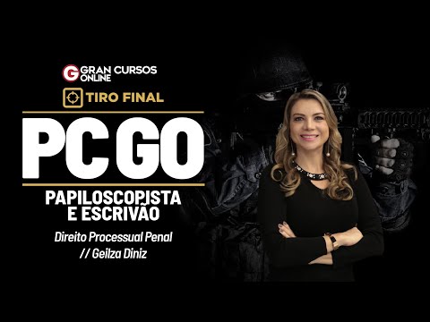 Concurso PC GO Papiloscopista e Escrivão - Tiro Final - Direito Processual Penal com Geilza Diniz