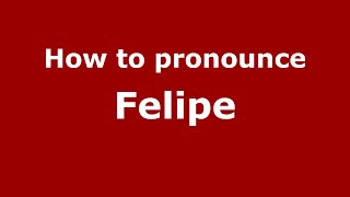 How to pronounce Felipe