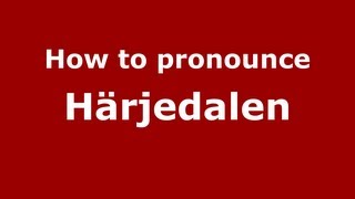How to pronounce Härjedalen