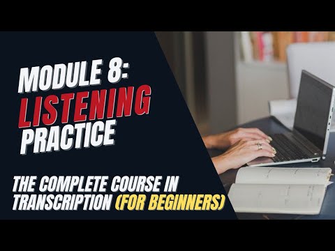Transcription Training for Beginners - Module 8: Improve Your Listening Skill with These Exercises