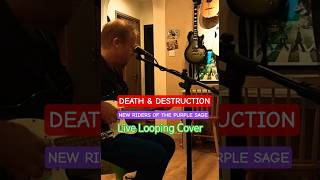 Death &amp; Destruction - Live Looping Cover of - 'New Riders of the Purple Sage'