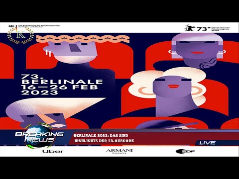 Berlinale 2023: Das sind  Highlights der 73.Ausgabe