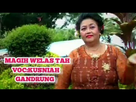 MAGIH WELAS TAH//KUSNIAH//GANDRUNG