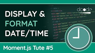 Display/Format Dates &amp; Times - Moment.js Tutorial #5