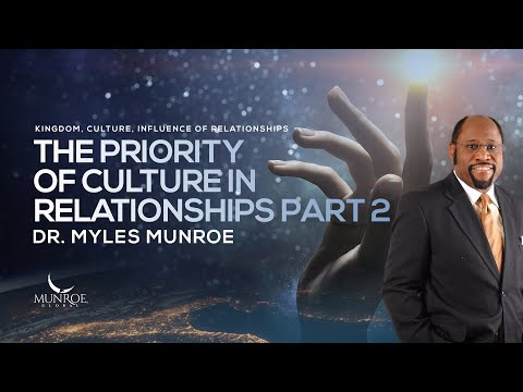 The Priority of Culture In Relationships Part 2 | Dr. Myles Munroe