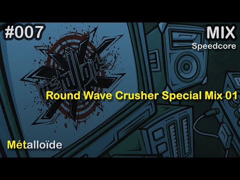 Métalloïde - Round Wave Crusher Special Mix 01 [Speedcore]
