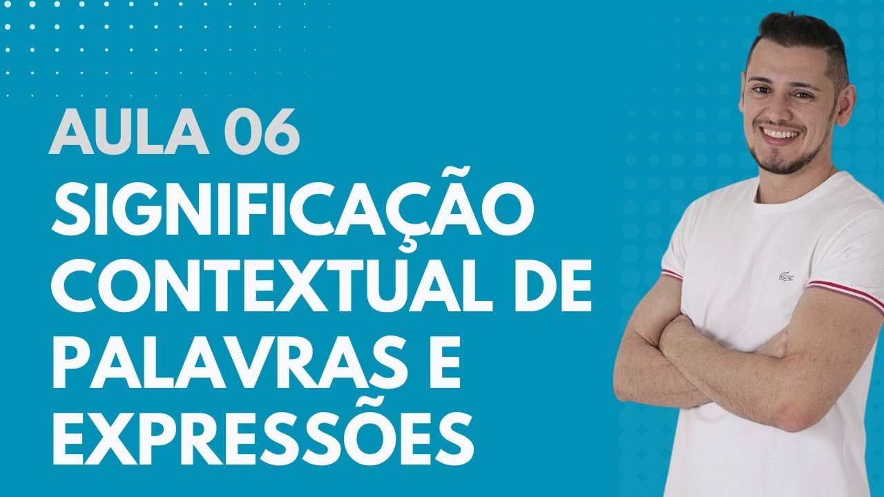 Aula 06 -  Significação Contextual de Palavras e Expressões