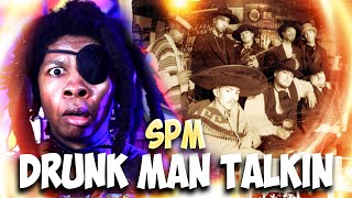 SPM - Drunk Man Talkin REACTION!!!