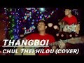 CHUL THEI HILOU || Cover by Thangboi Kipgen