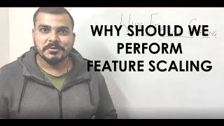 Why Do We Need to Perform Feature Scaling?