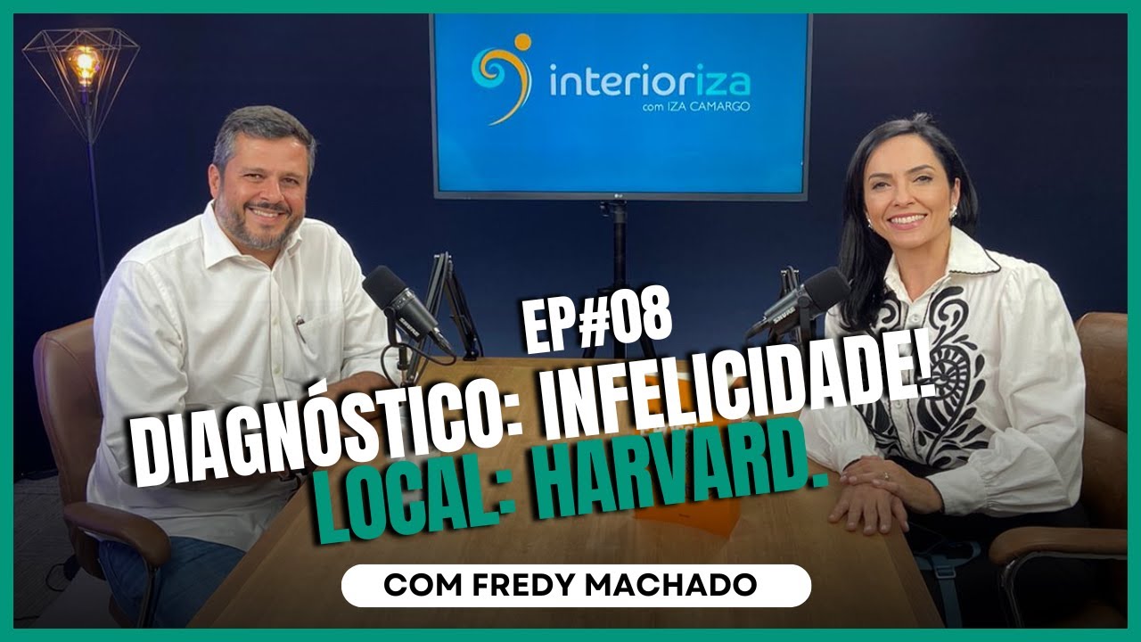 Diagnóstico: Infelicidade! - Local: Harvard - com Fredy Machado - EP 08 - Ïnterioriza 2ºTemporada