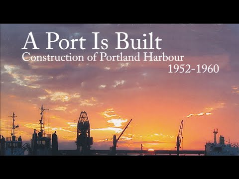 A Port Is Built - Construction of Portland Harbour 1952-1960