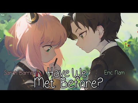 Nightcore - Have We Met Before? (Sarah Barrios & Eric Nam) [Switching Vocals] - Lyrics