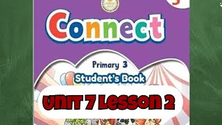 Connect primary 3 unit 7 lesson 2 الصف الثالث الإبتدائى الترم الثاني الوحدة السابعه الدرس الثاني