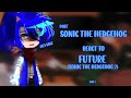 [|]Past Sonic the Hedgehog react to the Future(Sonic 2)[]Part 1[|]Short, bit Lazy[|]