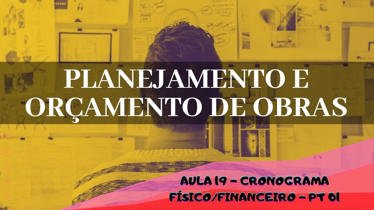 AULA 19 - CRONOGRAMA FÍSICO FINANCEIRO - PT 1