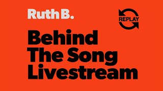 Ruth B. - Behind The Song (Livestream Replay)