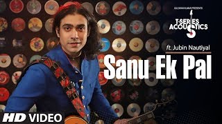 Sanu Ek Pal Acoustic | T-Series Acoustics | Jubin Nautiyal | Latest Hindi Song 2018