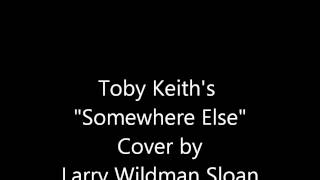 Somewhere Else by Toby Keith - Cover by WildMan