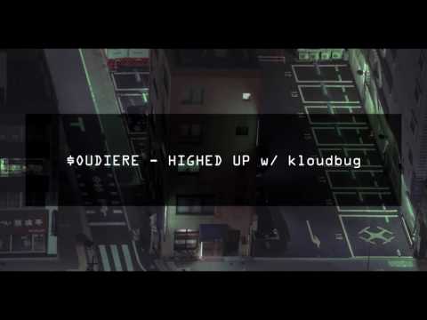 $OUDIERE - HIGHED UP w/ kloudbug