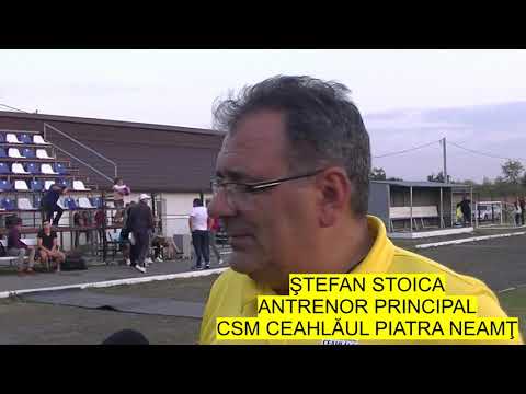 OZANA TÂRGU NEAMŢ-CSM CEAHLĂUL PIATRA NEAMŢ 1-2 (1-2) DECLARAŢIE ŞTEFAN STOICA
