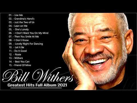 Bill Withers Greatest Hits - Bill Withers The Best Of (Full Album) 2021, Bill Withers  Playlist 2021