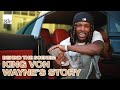BEHIND THE SCENES KING VON WAYNE S STORY