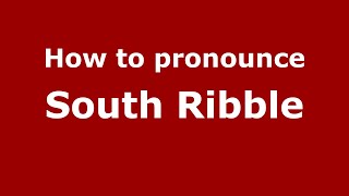 How to pronounce South Ribble