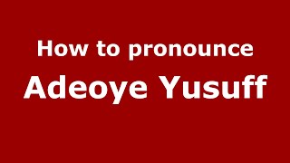 How to pronounce Adeoye Yusuff