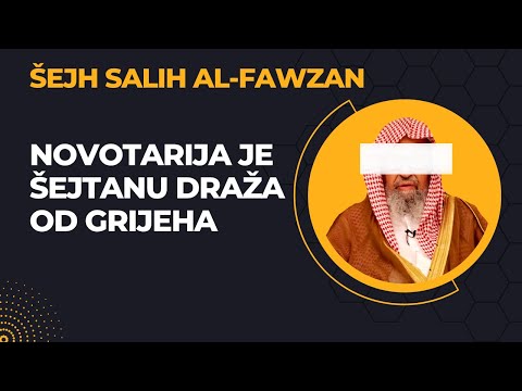 Novotarija je šejtanu draža od grijeha || Šejh Salih al-Fawzan
