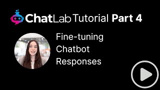 ChatLab Tutorial - Part 4 - Fine-tuning Chatbot Responses