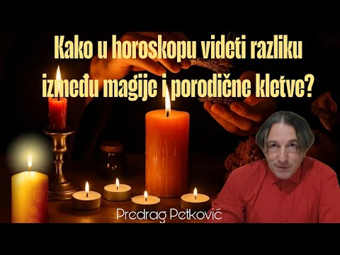 PREDRAG PETKOVIĆ, KAKO U HOROSKOPU RAZLIKOVATI MAGIJSKI NAPAD OD PORODIČNE KLETVE? 