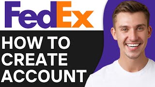 How To Create A Fedex Account | Full Guide For Beginners