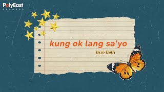 True Faith - Kung Ok Lang Sa &#39;yo - (Official Lyric Video)