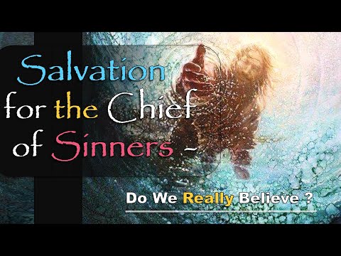 Salvation for the Chief of Sinners !