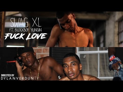 SWAG XL Ft. Blockboy Yungin - Fuck Love (Official Music Video) @Dylanverduntv