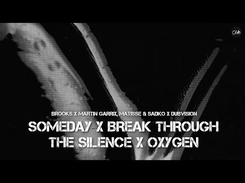 Brooks x Martin Garrix, Matisse & Sadko x DubVision - Someday x Break Through The Silence x Oxygen