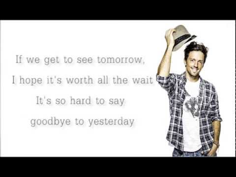 It's so hard to say goodbye to yesterday - Jason Mraz [Lyrics]