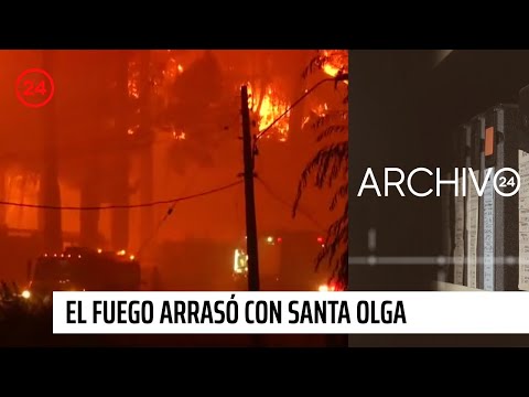 Archivo 24: El día en que el fuego arrasó con Santa Olga | 24 Horas TVN Chile