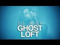 Ghost Loft - So High 