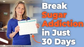 How to Break Sugar Addiction in 30 Days [The Rules]
