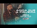 Ainda Que A Figueira Série Acústica Com Fernandinho Vol I