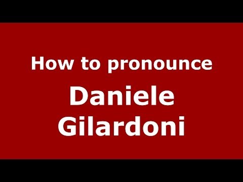 How to pronounce Daniele Gilardoni (Italian/Italy)  - PronounceNames.com