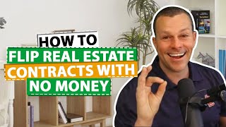 How To Flip Real Estate Contracts With NO Money
