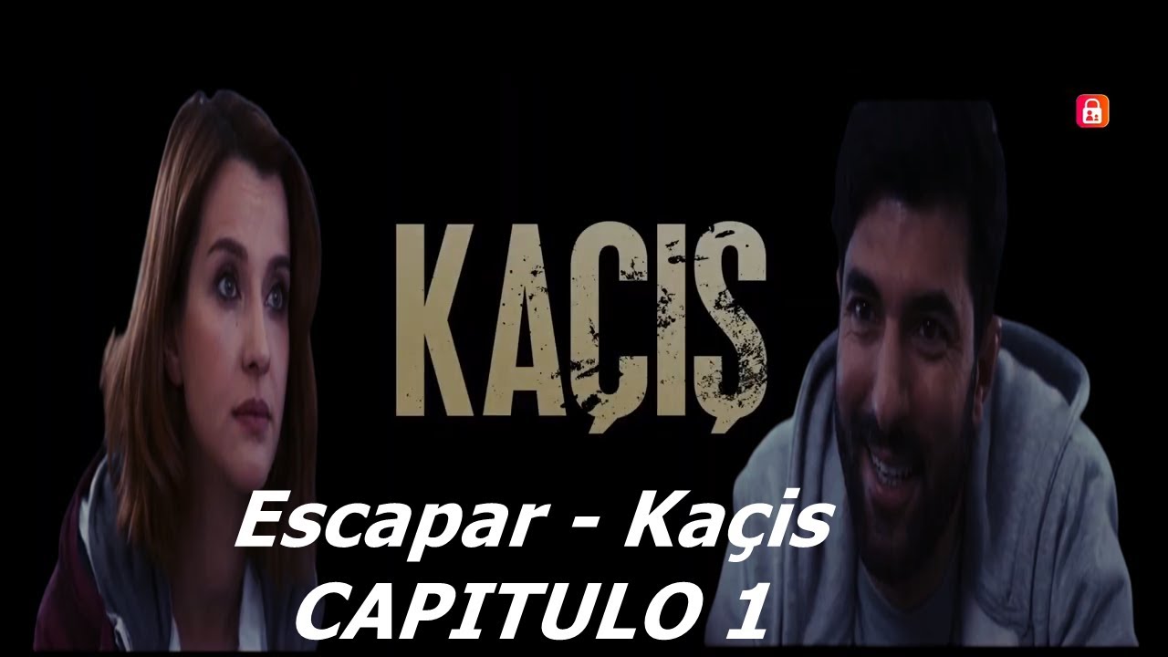 Kaçış (Escapar) CAPITULO 1 Avance - Escapar CAPITULO 1 Resumen - Kaçış CAPITULO 1